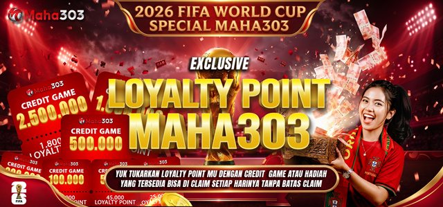 LOYALTY POINT (LP) EXCHANGE REWARD MAHA303